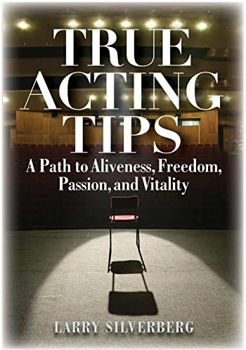 True Acting Tips: A Path to Aliveness, Freedom, Passion and Vitality (Applause Books) Paperback – August 1, 2012