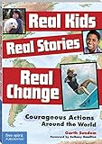 Real Kids, Real Stories, Real Change: Courageous Actions Around the World