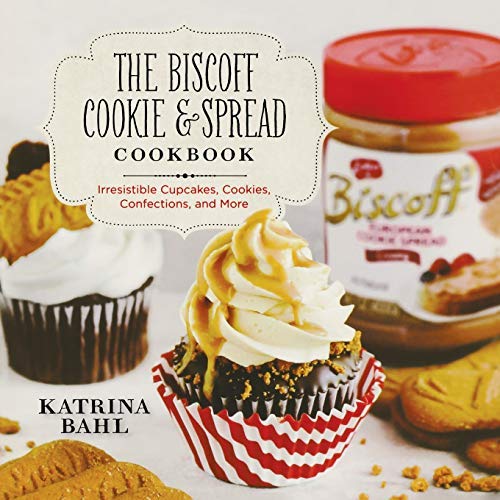 The Biscoff Cookie & Spread Cookbook: Irresistible Cupcakes, Cookies, Confections, and More by Katrina Bahl