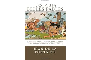 Les plus belles fables de La Fontaine: Illustrées par Calvet-Rogniat, Gustave Doré, Benjamin Rabier, Auguste Vimar