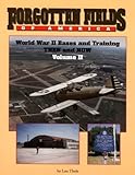 Forgotten Fields of America: World War II Bases and Training, Then and Now, Vol. 2