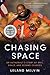 Chasing Space: An Astronaut's Story of Grit, Grace, and Second Chances by Leland Melvin