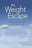 The Weight Escape: How to Stop Dieting and Start Living