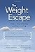 The Weight Escape: How to Stop Dieting and Start Living