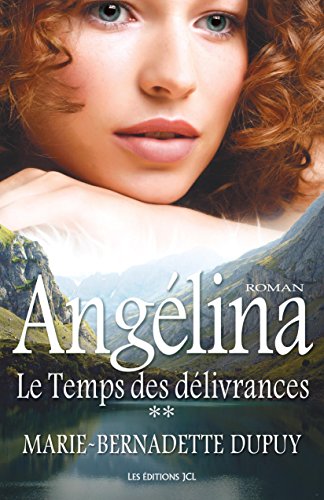 Le Temps des délivrances: Saga Angélina, tome 2 (French Edition) by Marie-Bernadette Dupuy