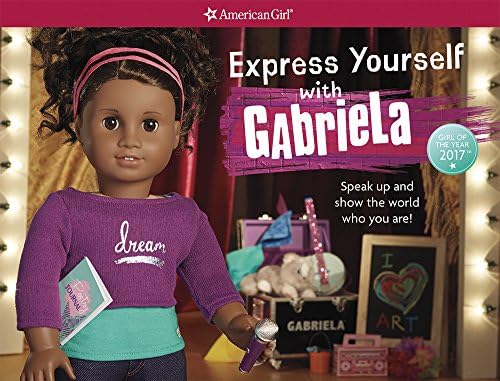Express Yourself With Gabriela: Speak Up and Show the World Who You Are (American Girl)