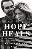 Hope Heals: A True Story of Overwhelming Loss and an Overcoming Love by Katherine Wolf, Jay Wolf