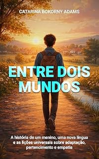 Livro Entre Dois Mundos: A história de um menino, uma nova língua e as lições universais sobre adaptação, pertencimento e empatia.