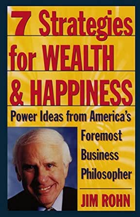 Amazon Com 7 Strategies For Wealth Happiness Power Ideas From America S Foremost Business Philosopher Ebook Rohn Jim Kindle Store