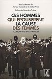 Ces hommes qui épousèrent la cause des femmes : Dix pionniers britanniques by