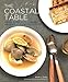 The Coastal Table: Recipes Inspired by the Farmlands and Seaside of Southern New England by 