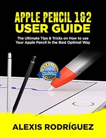 Amazon Com Apple Pencil 1 2 User Guide The Ultimate Tips And Tricks On How To Use Your Apple Pencil In Best Optimal Way Ebook Rodriguez Alexis Kindle Store