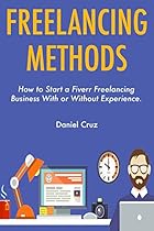 Freelancing Methods: How to Start a Fiverr Freelancing Business With or Without Experience. Freelancing Methods: How to Start a Fiverr Freelancing Business With or Without Experience.