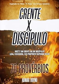 Livro CRENTE X DISCÍPULO - 70 PROVÉRBIOS: Você é um Crente ou um Discípulo? Leia e descubra!
