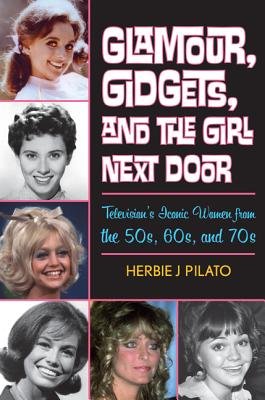 Glamour Gidgets and the Girl Next Door( Television's Iconic Women from the 50s 60s and 70s)[GLAMOUR GIDGETS & THE GIRL NEX][Hardcover]