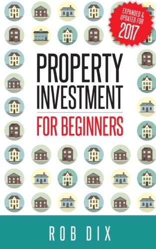 Property Investment for Beginners: A Property Geek guide
 By Rob Dix Property Investment for Beginners: A Property Geek guide
 By Rob Dix
