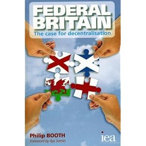 Federal Britain: The Case for Decentralisation (Readings in Political Economy)