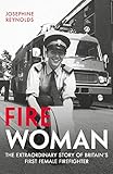 Fire Woman: The Extraordinary Story of Britain's First Female Firefighter
