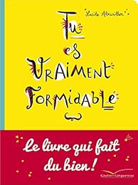 Tu es vraiment formidable