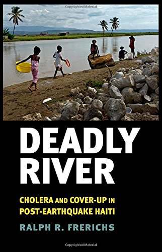 Download Deadly River: Cholera and Cover-Up in Post-Earthquake Haiti (The Culture and Politics of Health Care Work) Download Deadly River: Cholera and Cover-Up in Post-Earthquake Haiti (The Culture and Politics of Health Care Work)