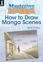 Mastering Manga, How to Draw Manga Scenes Mastering Manga, How to Draw Manga Scenes