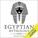 Egyptian Mythology: Classic Stories of Egyptian Myths, Gods, Goddesses, Heroes, and Monsters: Classi by