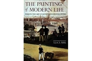 The Painting of Modern Life: Paris in the Art of Manet and His Followers