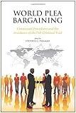 World Plea Bargaining: Consensual Procedures and the Avoidance of the Full Criminal Trial