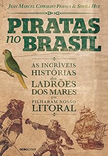 Livro Piratas no Brasil: As incríveis histórias dos ladrões dos mares que pilharam nosso litoral