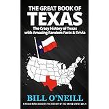 The Great Book of Texas: The Crazy History of Texas with Amazing Random Facts &amp; Trivia (A Trivia Nerds Guide to the History of the United States 1)