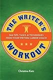 The Writer's Workout: 366 Tips, Tasks, & Techniques From Your Writing Career Coach