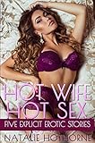 HOT WIFE HOT SEX: Five Explicit Erotic Stories