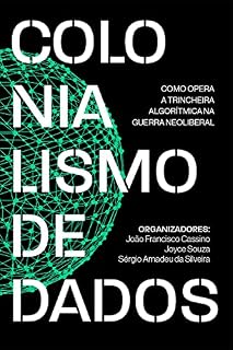 Livro Colonialismo de dados: como opera a trincheira algorítmica na guerra neoliberal