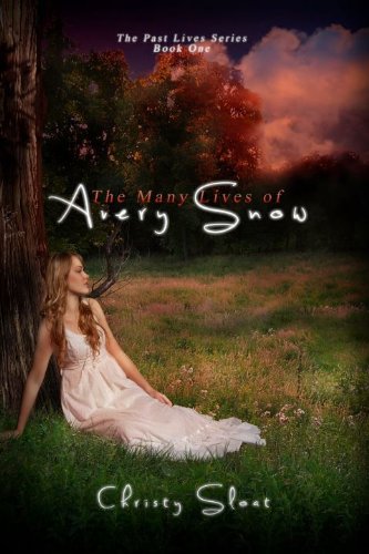 The Many Lives of Avery Snow (Past Lives Series Book 1) by [Sloat, Christy]