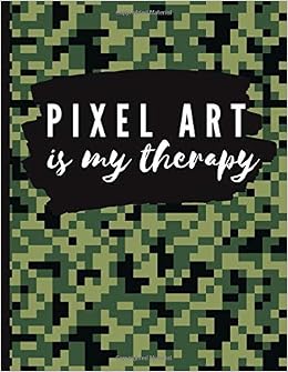 Pixel Art Is My Therapy Pixel Art Blank Book Sketchbook Gridded Paper 121 Pages 8 5x11 Inches Gift For Pixel Artist Boys Girls Gamers Art Pixel Amazon Com Books