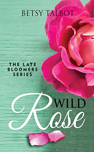 Wild Rose: Contemporary Romance (The Late Bloomers Series Book 1)