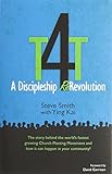 T4T: A Discipleship Re-Revolution: The Story Behind the World's Fastest Growing Church Planting Move by 