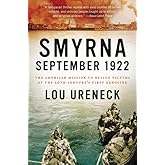 Smyrna, September 1922: The American Mission to Rescue Victims of the 20th Century's First Genocide