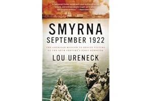 Smyrna, September 1922: The American Mission to Rescue Victims of the 20th Century's First Genocide – A Humanitarian History 
