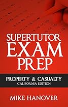 SuperTutor Exam Prep Property and Casualty: California Edition SuperTutor Exam Prep Property and Casualty: California Edition