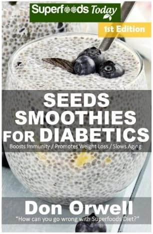Seeds Smoothies for Diabetics: Over 35 Seeds Smoothies for Diabetics, Quick & Easy Gluten Free Low Cholesterol Whole Foods Blender Recipes full of ... Weight Loss Transformation) (Volume 1) Paperback – October 17, 2017