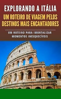 Livro Explorando a Itália: Um Roteiro de Viagem Pelos Destinos Mais Encantadores