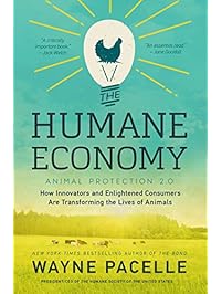 The Humane Economy: How Innovators and Enlightened Consumers Are Transforming the Lives of Animals