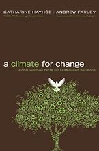 A Climate for Change: Global Warming Facts for Faith-Based Decisions