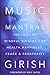 Music and Mantras: The Yoga of Mindful Singing for Health, Happiness, Peace & Prosperity