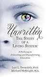 Unwritten, The Story of a Living System: A Pathway to Enlivening and Transforming Education
