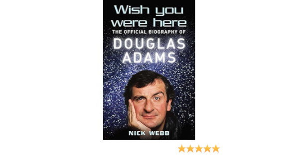 Wish You Were Here The Official Biography Of Douglas Adams Webb Nick 9780755311552 Amazon Com Books