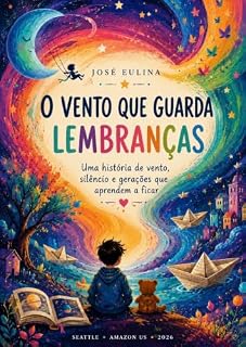 Livro O VENTO QUE GUARDA LEMBRANÇAS: Uma história de vento, silêncio e gerações que aprendem a ficar