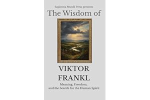 The Wisdom of Viktor Frankl: Meaning, Freedom, and the Search for the Human Spirit