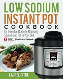 Low Sodium Instant Pot Cookbook: An Essential Guide to Reducing Sodium and Fat in Your Diet (America Low Sodium Instant Pot Cookbook: An Essential Guide to Reducing Sodium and Fat in Your Diet (America